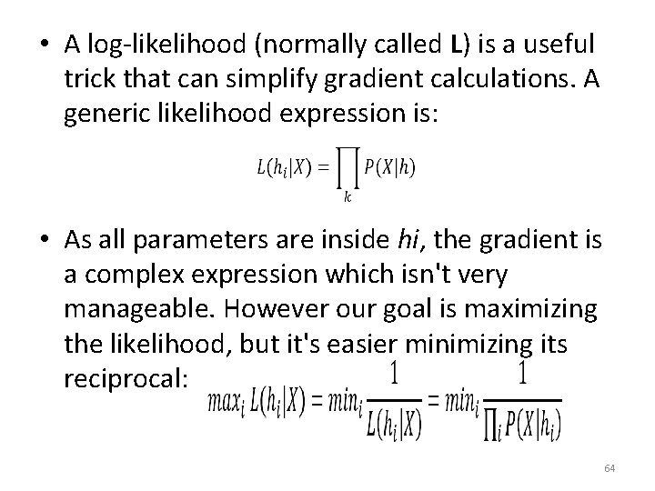  • A log-likelihood (normally called L) is a useful trick that can simplify