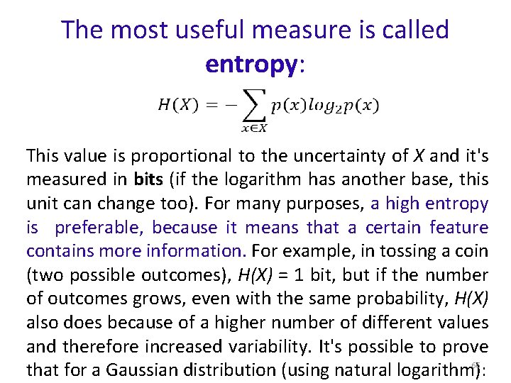 The most useful measure is called entropy: This value is proportional to the uncertainty