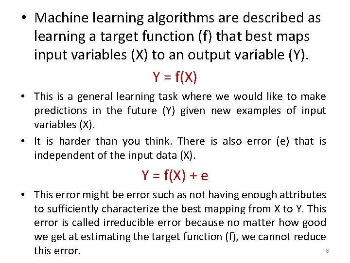  • Machine learning algorithms are described as learning a target function (f) that