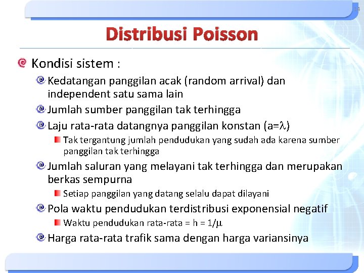 14 Distribusi Poisson Kondisi sistem : Kedatangan panggilan acak (random arrival) dan independent satu 14 Distribusi Poisson Kondisi sistem : Kedatangan panggilan acak (random arrival) dan independent satu