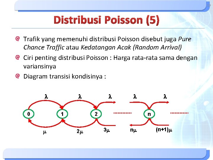 19 Distribusi Poisson (5) Trafik yang memenuhi distribusi Poisson disebut juga Pure Chance Traffic 19 Distribusi Poisson (5) Trafik yang memenuhi distribusi Poisson disebut juga Pure Chance Traffic