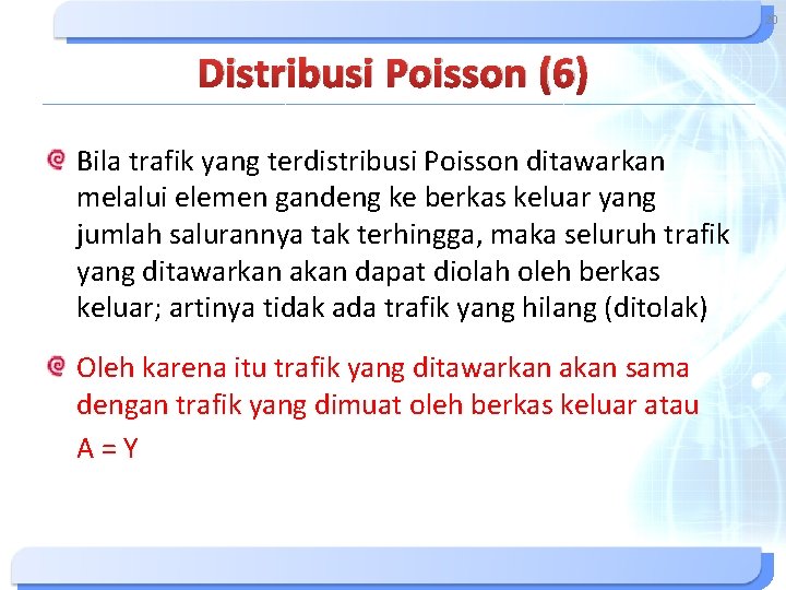 20 Distribusi Poisson (6) Bila trafik yang terdistribusi Poisson ditawarkan melalui elemen gandeng ke 20 Distribusi Poisson (6) Bila trafik yang terdistribusi Poisson ditawarkan melalui elemen gandeng ke