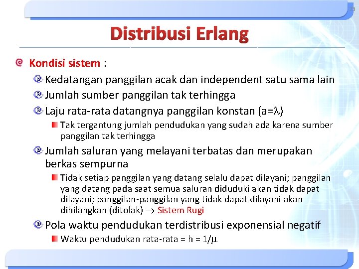 23 Distribusi Erlang Kondisi sistem : Kedatangan panggilan acak dan independent satu sama lain 23 Distribusi Erlang Kondisi sistem : Kedatangan panggilan acak dan independent satu sama lain
