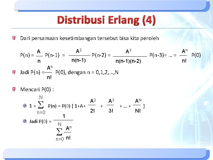 26 Distribusi Erlang (4) Dari persamaan kesetimbangan tersebut bisa kita peroleh P(n) = A 26 Distribusi Erlang (4) Dari persamaan kesetimbangan tersebut bisa kita peroleh P(n) = A