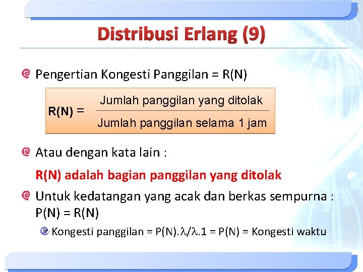 31 Distribusi Erlang (9) Pengertian Kongesti Panggilan = R(N) = Jumlah panggilan yang ditolak 31 Distribusi Erlang (9) Pengertian Kongesti Panggilan = R(N) = Jumlah panggilan yang ditolak
