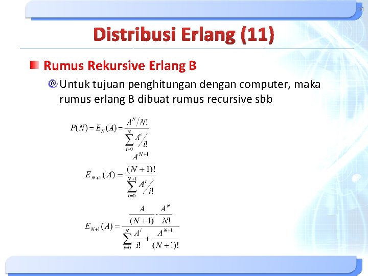 34 Distribusi Erlang (11) Rumus Rekursive Erlang B Untuk tujuan penghitungan dengan computer, maka 34 Distribusi Erlang (11) Rumus Rekursive Erlang B Untuk tujuan penghitungan dengan computer, maka