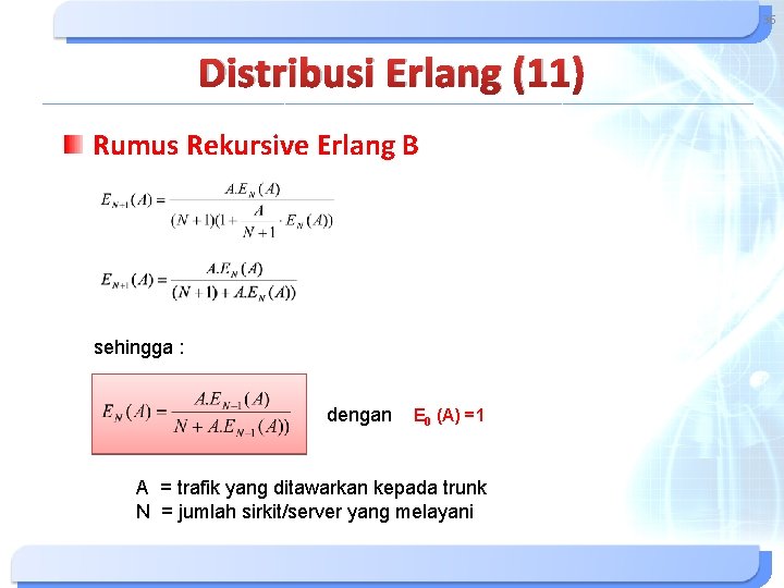 36 Distribusi Erlang (11) Rumus Rekursive Erlang B sehingga : dengan E 0 (A) 36 Distribusi Erlang (11) Rumus Rekursive Erlang B sehingga : dengan E 0 (A)