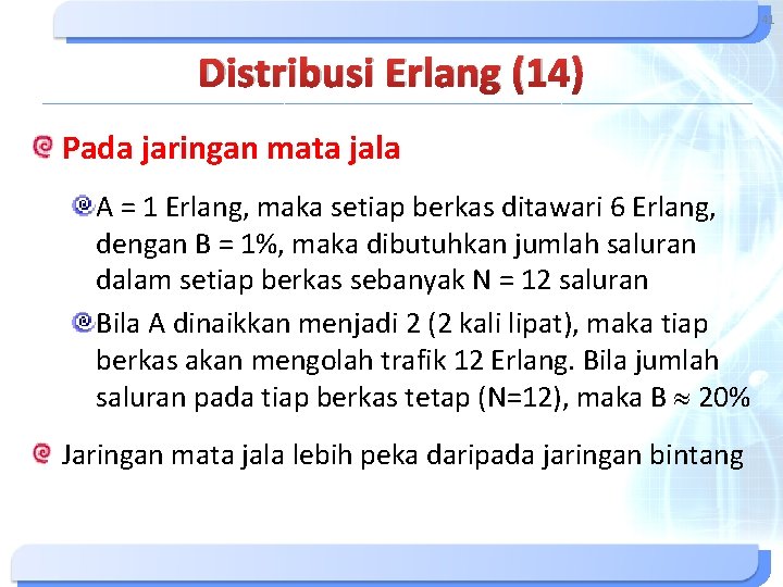 41 Distribusi Erlang (14) Pada jaringan mata jala A = 1 Erlang, maka setiap 41 Distribusi Erlang (14) Pada jaringan mata jala A = 1 Erlang, maka setiap