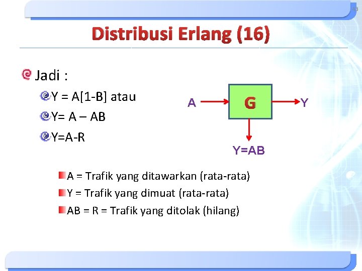 43 Distribusi Erlang (16) Jadi : Y = A[1 -B] atau Y= A –