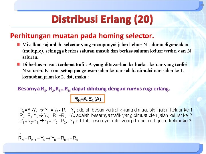 49 Distribusi Erlang (20) Perhitungan muatan pada homing selector. Misalkan sejumlah selector yang mempunyai 49 Distribusi Erlang (20) Perhitungan muatan pada homing selector. Misalkan sejumlah selector yang mempunyai