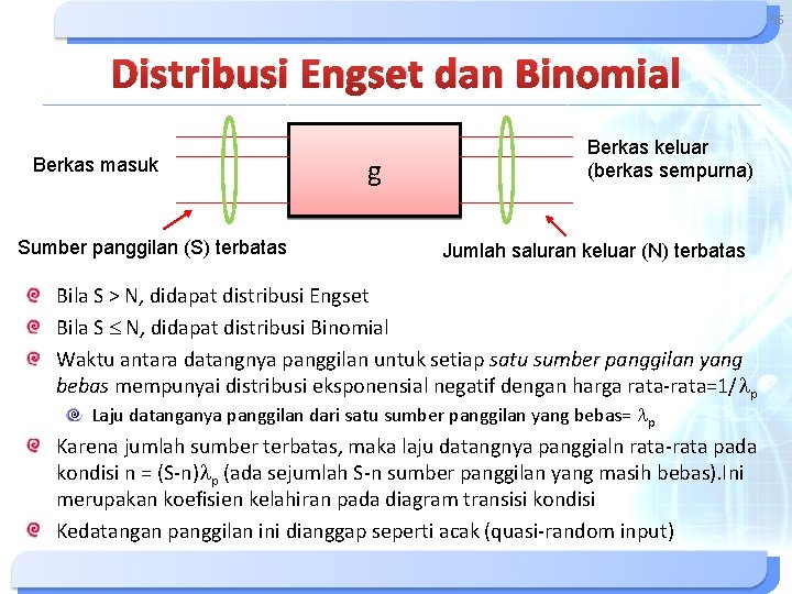 56 Distribusi Engset dan Binomial Berkas masuk Sumber panggilan (S) terbatas g Berkas keluar 56 Distribusi Engset dan Binomial Berkas masuk Sumber panggilan (S) terbatas g Berkas keluar