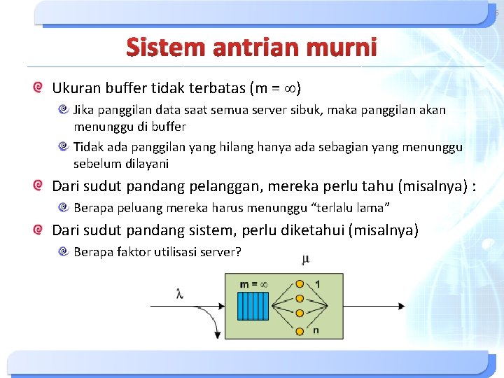 6 Sistem antrian murni Ukuran buffer tidak terbatas (m = ) Jika panggilan data 6 Sistem antrian murni Ukuran buffer tidak terbatas (m = ) Jika panggilan data
