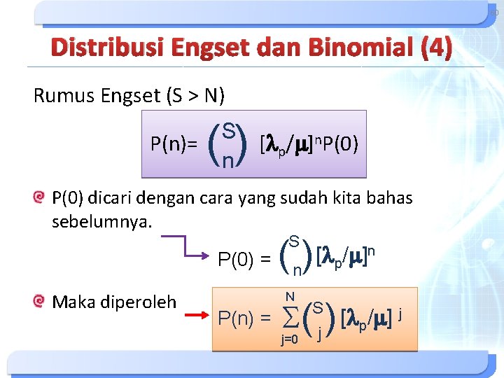 60 Distribusi Engset dan Binomial (4) Rumus Engset (S > N) P(n)= () S 60 Distribusi Engset dan Binomial (4) Rumus Engset (S > N) P(n)= () S