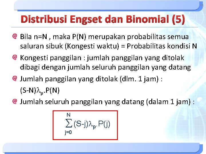 61 Distribusi Engset dan Binomial (5) Bila n=N , maka P(N) merupakan probabilitas semua 61 Distribusi Engset dan Binomial (5) Bila n=N , maka P(N) merupakan probabilitas semua