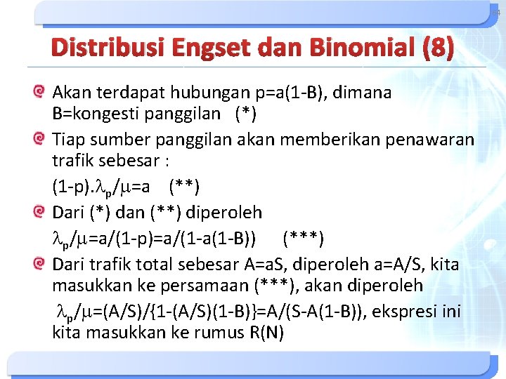 64 Distribusi Engset dan Binomial (8) Akan terdapat hubungan p=a(1 -B), dimana B=kongesti panggilan 64 Distribusi Engset dan Binomial (8) Akan terdapat hubungan p=a(1 -B), dimana B=kongesti panggilan