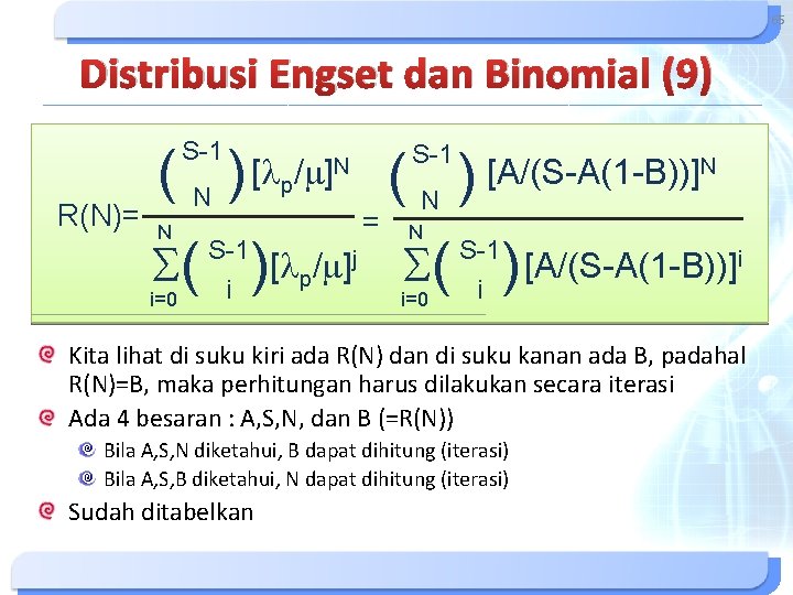 65 Distribusi Engset dan Binomial (9) S-1 R(N)= (N) N ( i=0 S-1 i 65 Distribusi Engset dan Binomial (9) S-1 R(N)= (N) N ( i=0 S-1 i