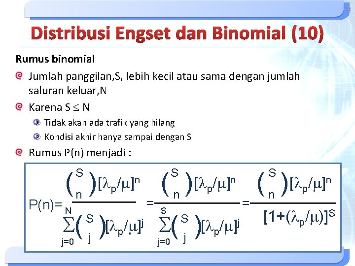 66 Distribusi Engset dan Binomial (10) Rumus binomial Jumlah panggilan, S, lebih kecil atau 66 Distribusi Engset dan Binomial (10) Rumus binomial Jumlah panggilan, S, lebih kecil atau