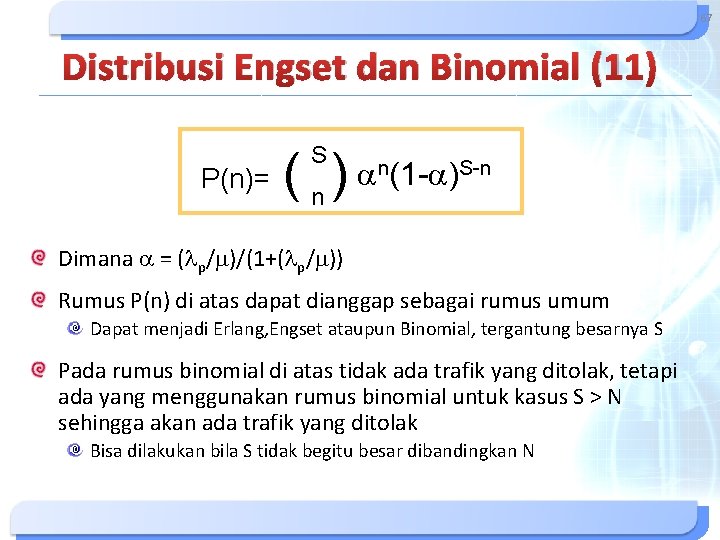 67 Distribusi Engset dan Binomial (11) P(n)= S ( n) an(1 -a)S-n Dimana a 67 Distribusi Engset dan Binomial (11) P(n)= S ( n) an(1 -a)S-n Dimana a