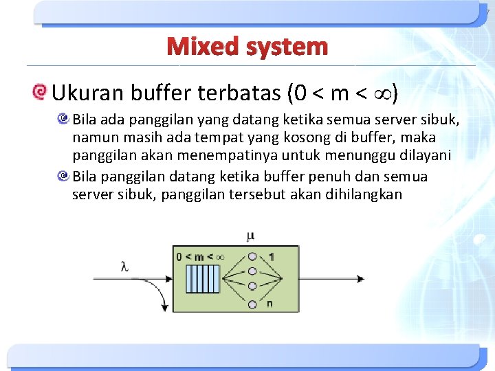 7 Mixed system Ukuran buffer terbatas (0 < m < ) Bila ada panggilan 7 Mixed system Ukuran buffer terbatas (0 < m < ) Bila ada panggilan