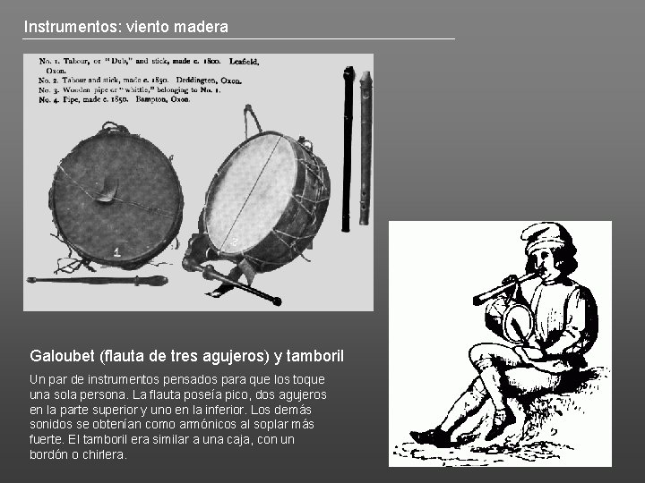 Instrumentos: viento madera Galoubet (flauta de tres agujeros) y tamboril Un par de instrumentos
