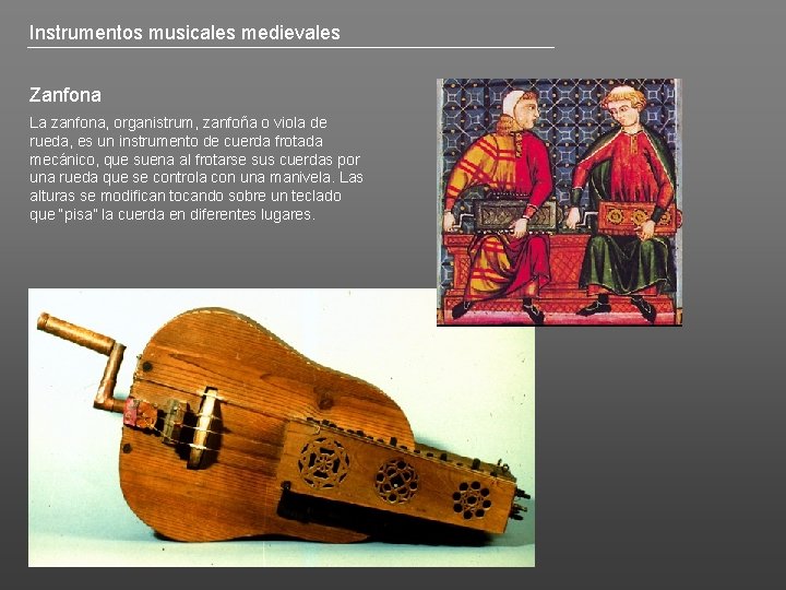 Instrumentos musicales medievales Zanfona La zanfona, organistrum, zanfoña o viola de rueda, es un