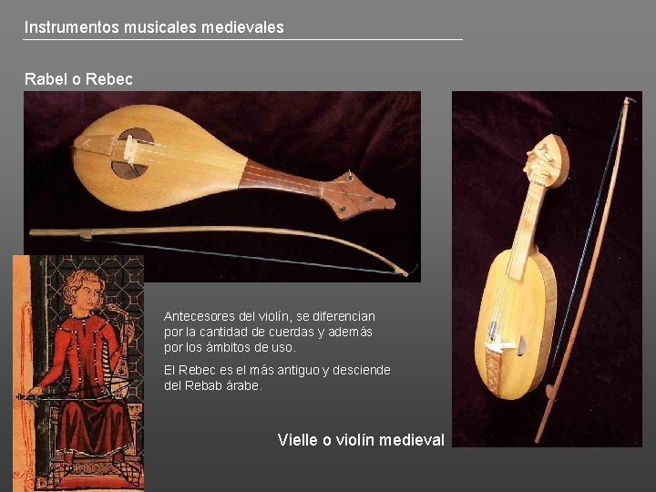 Instrumentos musicales medievales Rabel o Rebec Antecesores del violín, se diferencian por la cantidad