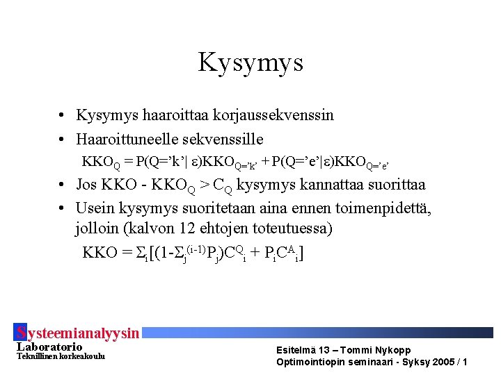 Kysymys • Kysymys haaroittaa korjaussekvenssin • Haaroittuneelle sekvenssille KKOQ = P(Q=’k’| )KKOQ=’k’ + P(Q=’e’|