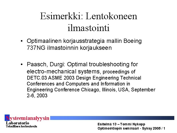Esimerkki: Lentokoneen ilmastointi • Optimaalinen korjausstrategia mallin Boeing 737 NG ilmastoinnin korjaukseen • Paasch,