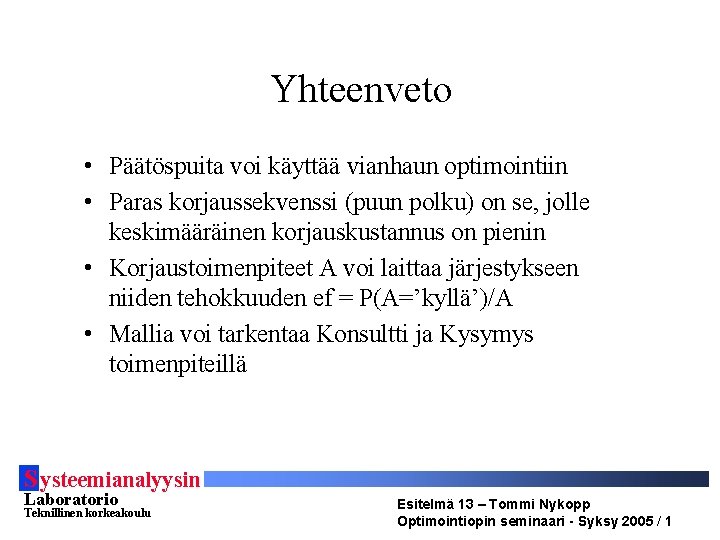 Yhteenveto • Päätöspuita voi käyttää vianhaun optimointiin • Paras korjaussekvenssi (puun polku) on se,