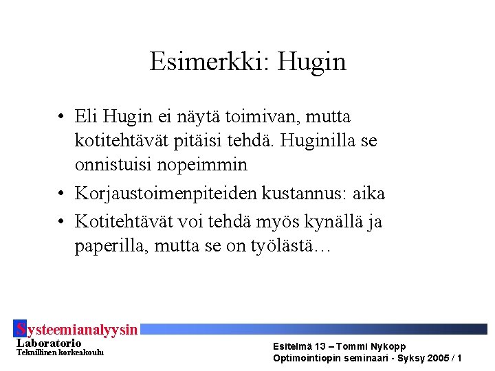 Esimerkki: Hugin • Eli Hugin ei näytä toimivan, mutta kotitehtävät pitäisi tehdä. Huginilla se