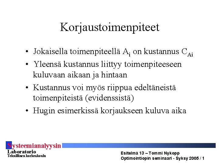 Korjaustoimenpiteet • Jokaisella toimenpiteellä Ai on kustannus CAi • Yleensä kustannus liittyy toimenpiteeseen kuluvaan