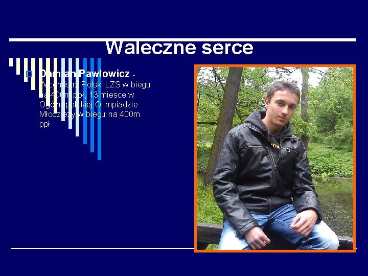 Waleczne serce o Damian Pawłowicz Wicemistrz Polski LZS w biegu na 400 m ppł,