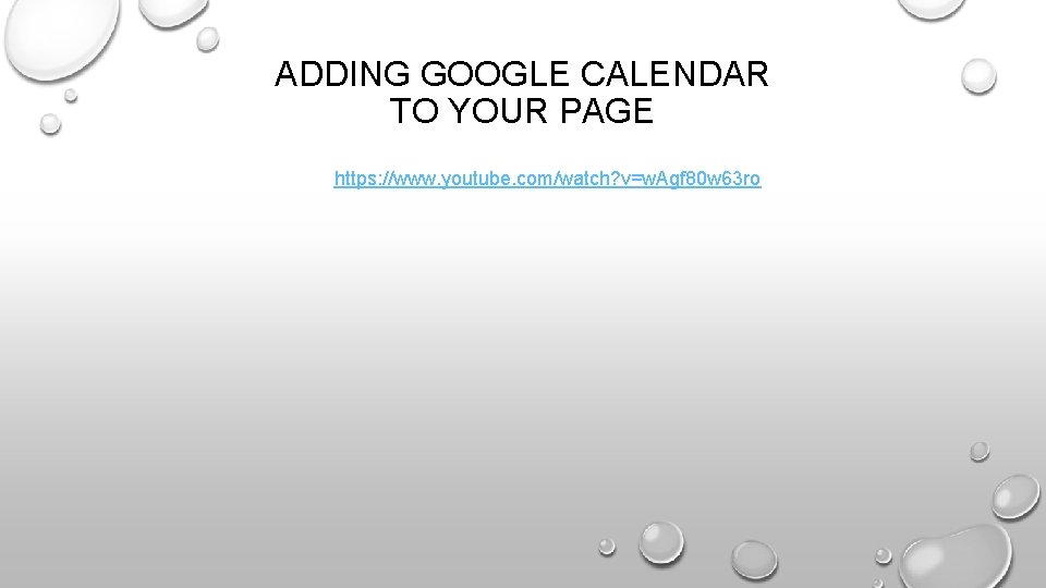 ADDING GOOGLE CALENDAR TO YOUR PAGE https: //www. youtube. com/watch? v=w. Agf 80 w