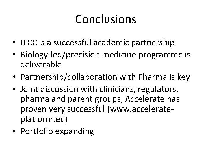 Conclusions • ITCC is a successful academic partnership • Biology-led/precision medicine programme is deliverable