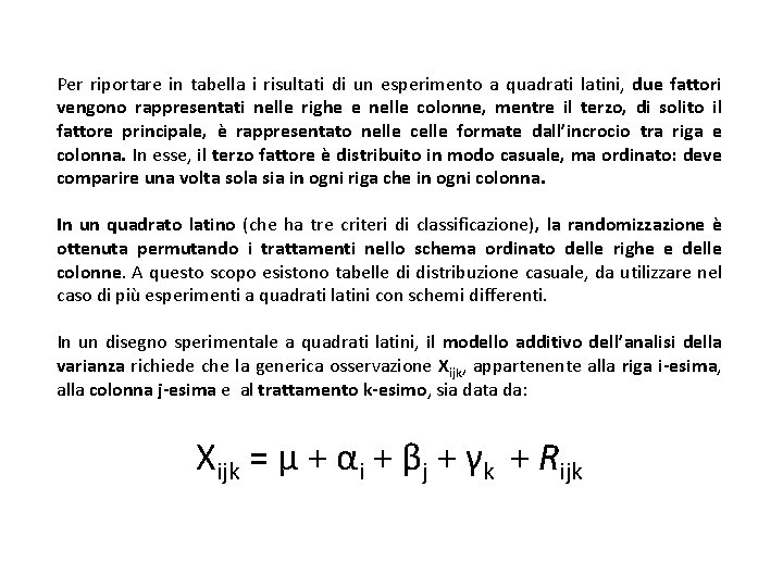 Per riportare in tabella i risultati di un esperimento a quadrati latini, due fattori