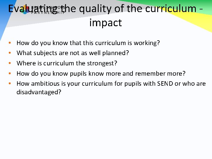 Evaluating the quality of the curriculum - impact • • • How do you