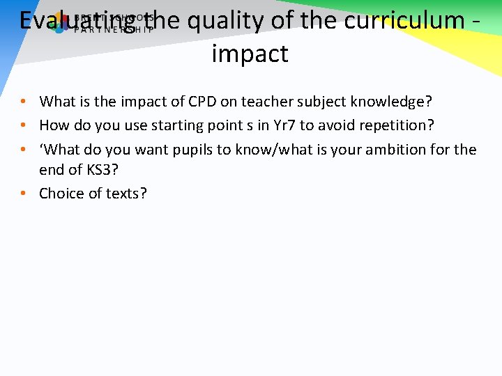 Evaluating the quality of the curriculum - impact • What is the impact of