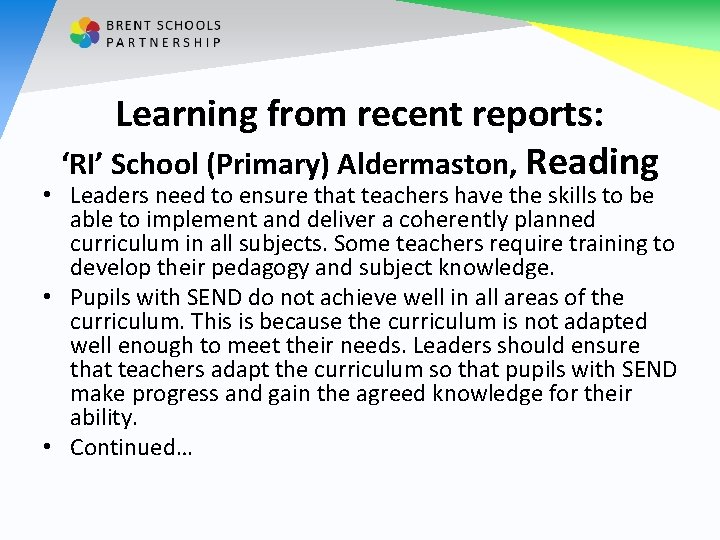 Learning from recent reports: ‘RI’ School (Primary) Aldermaston, Reading • Leaders need to ensure