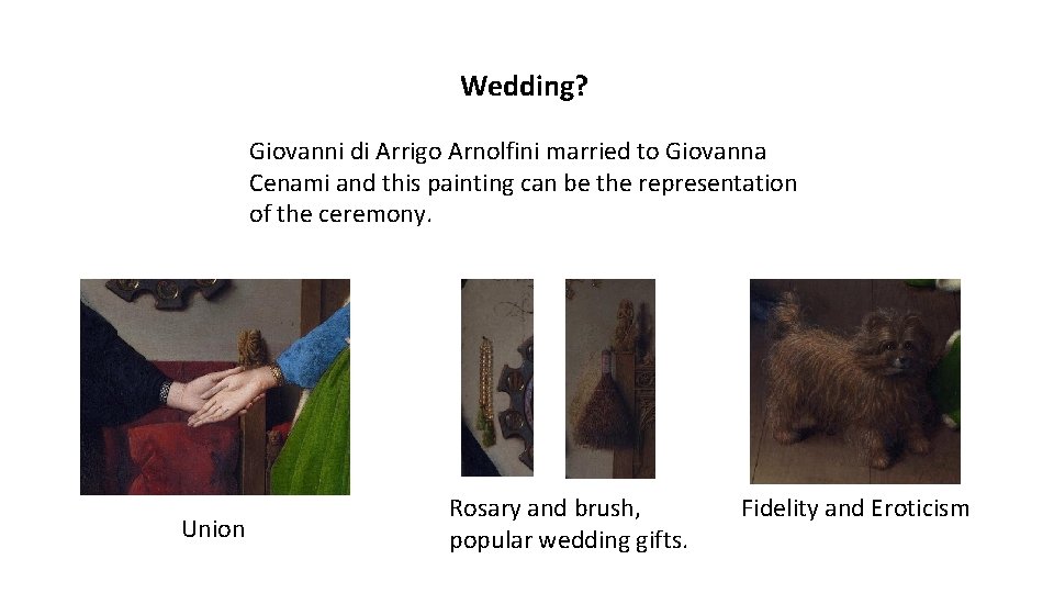 Wedding? Giovanni di Arrigo Arnolfini married to Giovanna Cenami and this painting can be