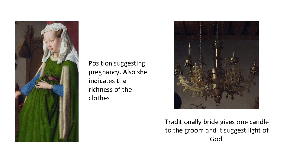 Position suggesting pregnancy. Also she indicates the richness of the clothes. Traditionally bride gives