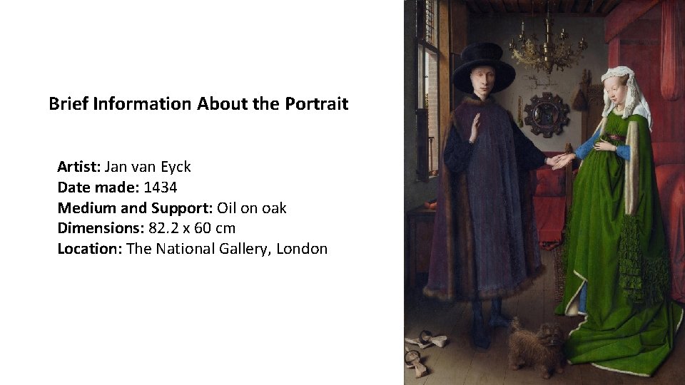 Brief Information About the Portrait Artist: Jan van Eyck Date made: 1434 Medium and