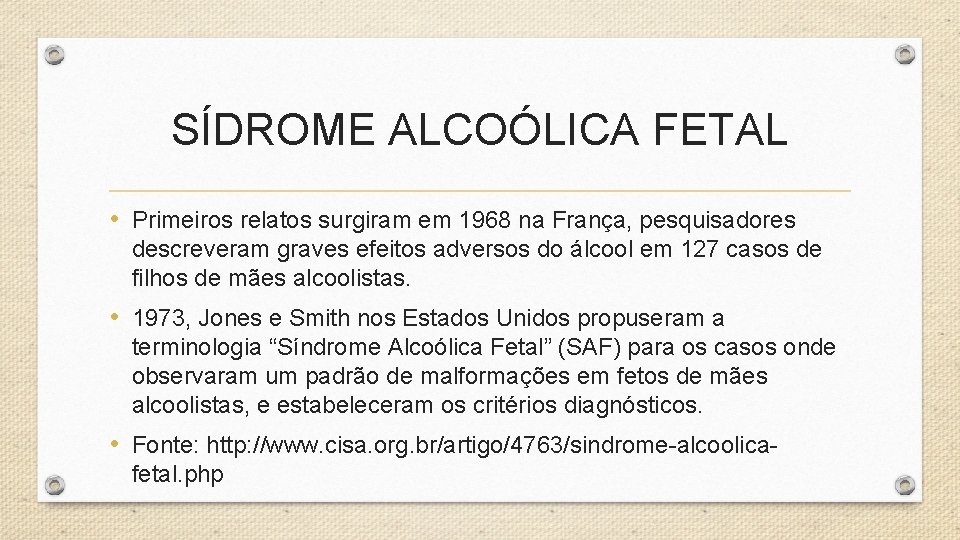 SÍDROME ALCOÓLICA FETAL • Primeiros relatos surgiram em 1968 na França, pesquisadores descreveram graves