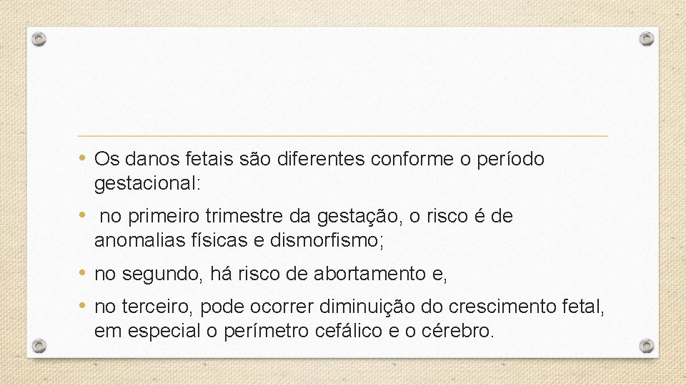  • Os danos fetais são diferentes conforme o período gestacional: • no primeiro