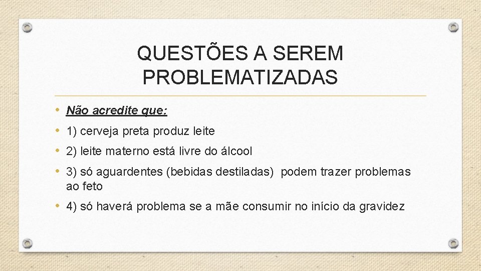 QUESTÕES A SEREM PROBLEMATIZADAS • • Não acredite que: 1) cerveja preta produz leite