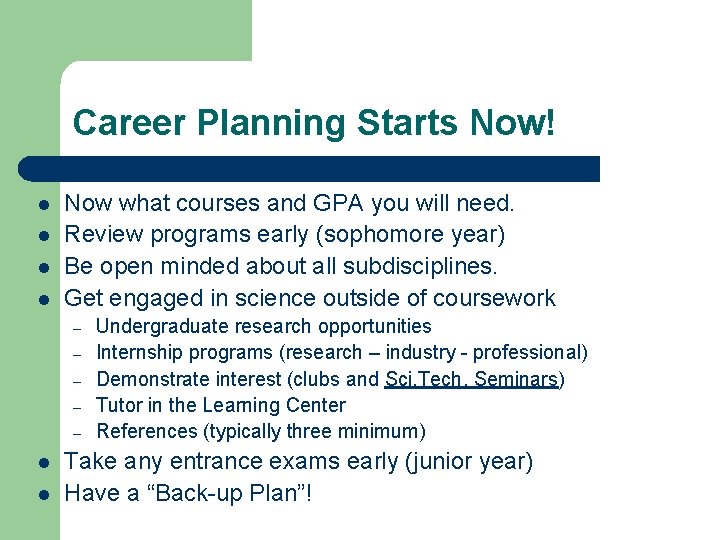 Career Planning Starts Now! l l Now what courses and GPA you will need.