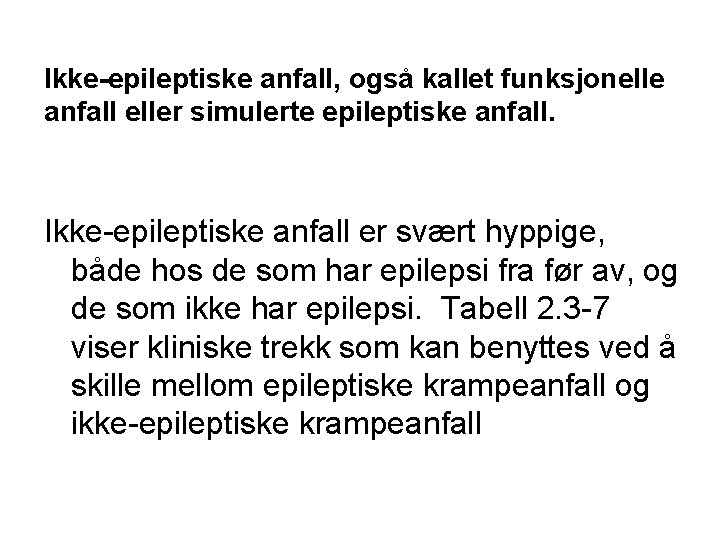 Ikke-epileptiske anfall, også kallet funksjonelle anfall eller simulerte epileptiske anfall. Ikke-epileptiske anfall er svært