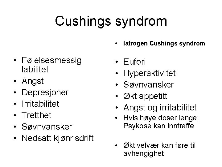 Cushings syndrom • Iatrogen Cushings syndrom • Følelsesmessig labilitet • Angst • Depresjoner •