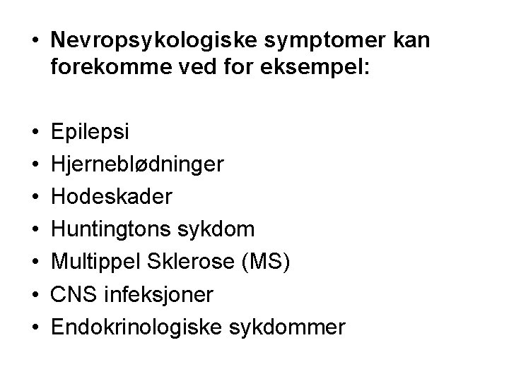  • Nevropsykologiske symptomer kan forekomme ved for eksempel: • • Epilepsi Hjerneblødninger Hodeskader