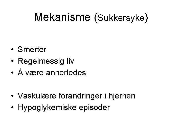 Mekanisme (Sukkersyke) • Smerter • Regelmessig liv • Å være annerledes • Vaskulære forandringer