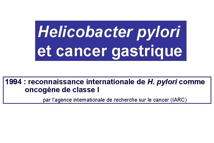 Helicobacter pylori et cancer gastrique 1994 : reconnaissance internationale de H. pylori comme oncogène